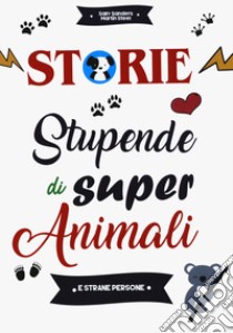 Storie stupende di super animali e strane persone libro di Sanders Sally; Steel Martin