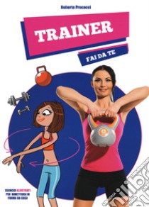 Trainer fai da te libro di Procacci Roberta