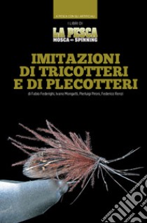 Imitazioni di tricotteri e di plecotteri libro di Federighi Fabio; Mongatti Ivano; Pironi Pierluigi