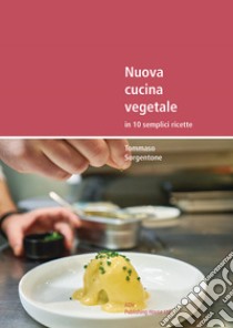 Nuova cucina vegetale in 10 semplici ricette libro di Sorgentone Tommaso