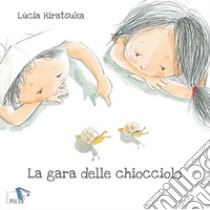 La gara delle lumache. Ediz. a colori libro di Hiratsuka Lucia