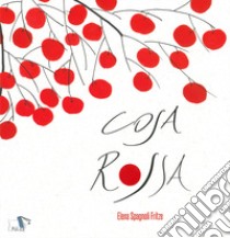 Cosa rossa. Ediz. a colori libro di Spagnoli Fritze Elena