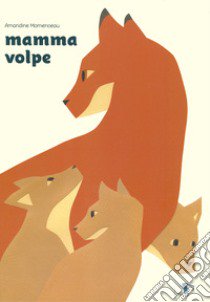 Mamma volpe. Ediz. a colori libro di Momenceau Amandine