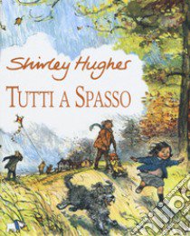 Tutti a spasso. Ediz. a colori libro di Hughes Shirley