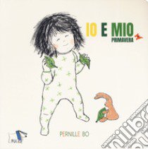 Primavera. Io e Mio. Ediz. a colori libro di Bo Pernille