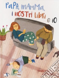 Papà, mamma, i nostri libri e io. Ediz. a colori libro di Marcotte Danielle