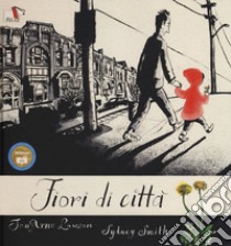 Fiori di città. Ediz. a colori libro di Lawson JonArno