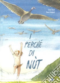 I perché di Nùt. Ediz. a colori libro di Tozzi Luca; Carpani Sara