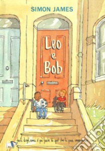 Leo e Bob. Ediz. a colori libro di James Simon