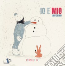 Inverno. Io e Mio. Ediz. a colori libro di Bo Pernille