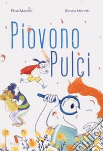 Piovono pulci. Ediz. a colori libro di Mazzoli Elisa; Moretti Alessia