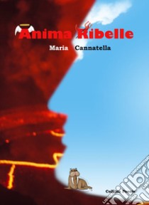 Anima ribelle libro di Cannatella Maria