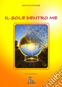 Il sole dentro me libro di Spitaleri Giovanna