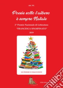 2° Concorso Nazionale di Letteratura «Francesca Spampinato». Poesie sotto l'albero, è sempre Natale libro di Bulla L. (cur.)