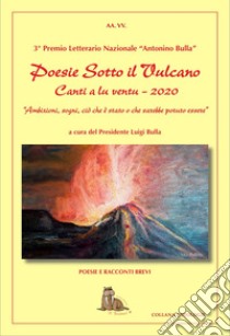 Poesie sotto il vulcano. Canti a lu ventu. Premio nazionale letterario Antonino Bulla libro di Associazione culturale Centro d'Arte e Poesia 