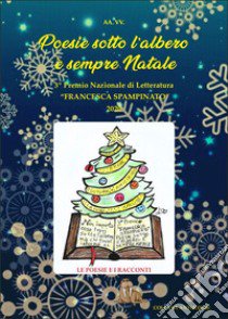 Poesie sotto l'albero. È sempre Natale. 3° premio letterario «Francesca Spampinato» libro di Bulla L. (cur.)