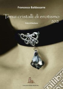 Tenui cristalli di erotismo libro di Baldassarre Francesco