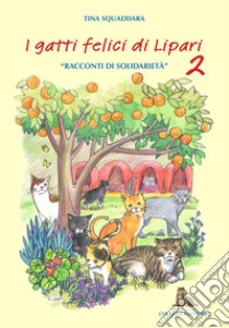 I gatti felici di Lipari. Racconti di solidarietà libro di Squaddara Tina