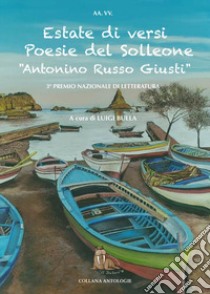 Estate di versi. Poesie del Solleone 3° Premio «Antonino Russo Giusti» libro di Bulla L. (cur.)