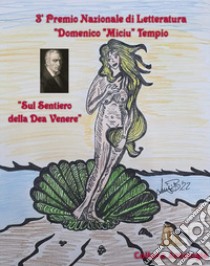 Sul sentiero della dea Venere. 3° premio letterario «Domenico Miciu Tempio» poesia erotica libro di Bulla L. (cur.)