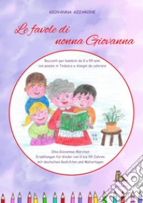 Le favole di nonna Giovanna. Racconti per bambini da 0 a 99 anni con poesie in tedesco e disegni da colorare. Ediz. a caratteri grandi libro di Azzarone Giovanna