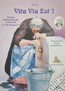 Vita via est. Tracce di vita, ricordi ed esperienze. 7° Premio internazionale letterario «Antonio De Francesco» libro di Bulla L. (cur.)