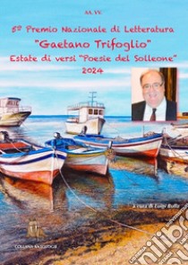 Estate di versi. Poesie del solleone. 5° premio di letteratura «Gaetano Trifoglio» libro di Bulla L. (cur.)