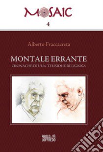 Montale errante. Cronache di una tensione religiosa libro di Fraccacreta Alberto