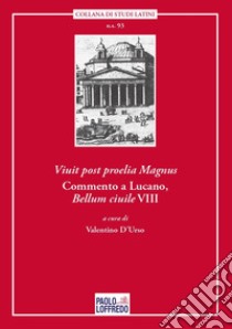 Viuit post proelia Magnus. Commento a Lucano, Bellum ciuile VIII libro di D'Urso V. (cur.)