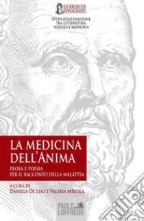 La medicina dell'anima: prosa e poesia per il racconto della malattia libro di De Liso D. (cur.); Merola V. (cur.)