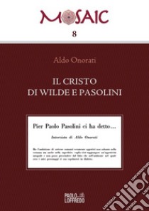 Il Cristo di Wilde e Pasolini libro di Onorati Aldo