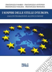 I sospiri delle stelle d''Europa. Dall'integrazione all'inclusione libro di Fratangelo Mario; Fratangelo Antonio; Fratangelo Malida