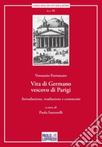 Vita di Germano vescovo di Parigi libro di Fortunato Venanzio; Santorelli P. (cur.)