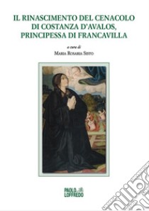 Il Rinascimento del Cenacolo di Costanza d'Avalos, principessa di Francavilla libro di Sisto M. R. (cur.)