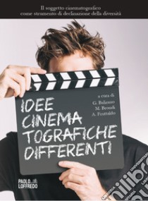 Idee cinematografiche differenti. Il soggetto cinematografico come strumento di declinazione della diversità libro di Balirano G. (cur.); Brondi M. (cur.); Fruttaldo A. (cur.)