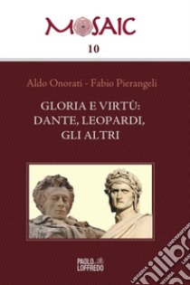 Gloria e virtù: Dante, Leopardi, gli altri libro di Onorati Aldo; Pierangeli Fabio