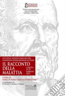 Il racconto della malattia. Atti delle sessioni parallele del Convegno internazionale di studi «Il racconto della malattia» (L'Aquila, 19-21 febbraio 2020) libro di Di Maro M. (cur.); Petriccione M. (cur.)