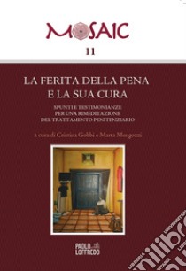 La ferita della pena e la sua cura. Spunti e testimonianze per una rimeditazione del trattamento penitenziario libro di Gobbi C. (cur.); Mengozzi M. (cur.)