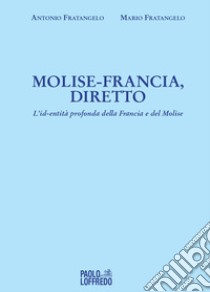 Molise-Francia, diretto. L'id-entità profonda della Francia e del Molise libro di Fratangelo Mario Fratangelo Antonio