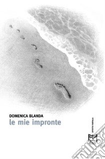 Le mie impronte libro di Blanda Domenica