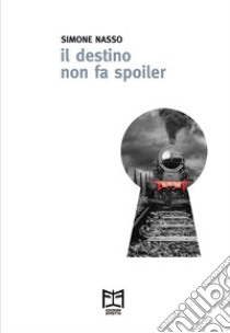 Il destino non fa spoiler. Con ebook libro di Nasso Simone