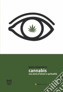 Cannabis. Una storia d'amore e spiritualità libro di Principato Nadia