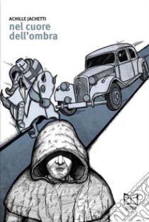 Nel cuore dell'ombra libro di Jachetti Achille