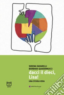 Dacci il dieci, Lisa! libro di Savarelli Serena; Quadernucci Barbara