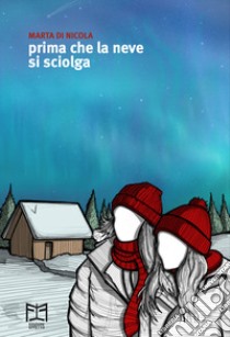 Prima che la neve si sciolga libro di Di Nicola Marta