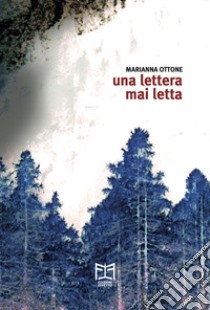 Una lettera mai letta libro di Ottone Marianna