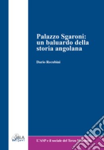 Palazzo Sgaroni: un baluardo della scuola angolana libro di Recubini Dario