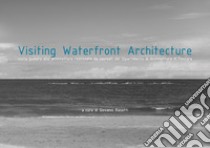 Visiting waterfront architecture. Ediz. italiana e inglese libro di Rasetti G. (cur.)