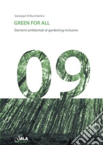 Green for all. Dai temi ambientali al gardening inclusivo. Ediz. italiana e inglese libro di Di Bucchianico Giuseppe