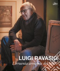 Luigi Ravasio. L'irruenta armonia del colore. Ediz. illustrata libro di Raimondo Valentina